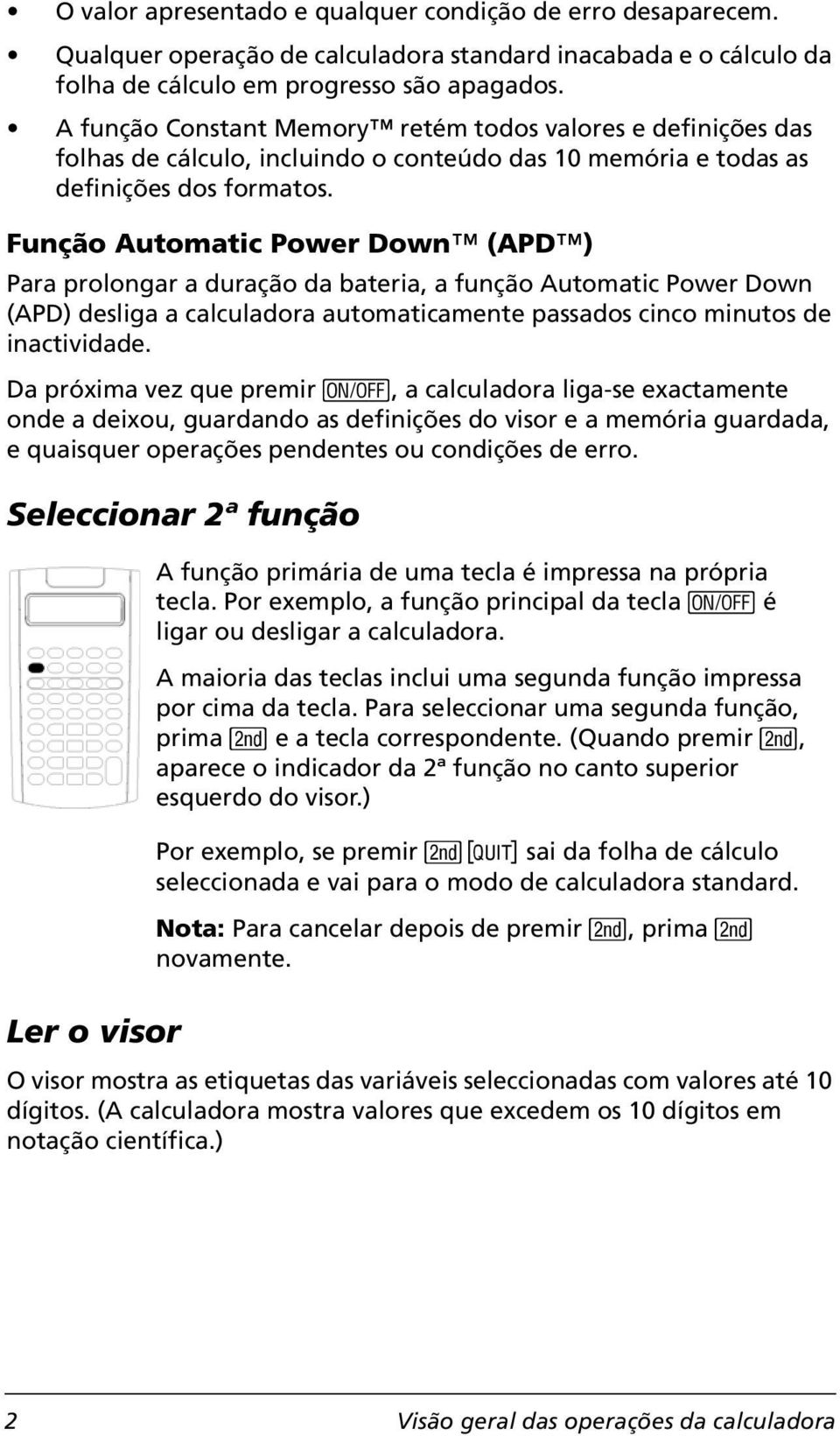 Função Automatic Power Down (APD ) Para prolongar a duração da bateria, a função Automatic Power Down (APD) desliga a calculadora automaticamente passados cinco minutos de inactividade.