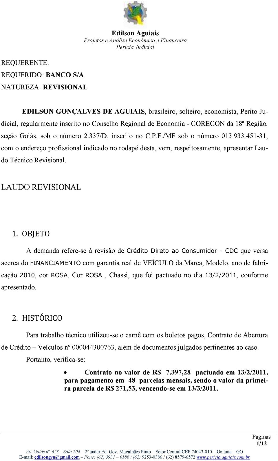 451-31, com o endereço profissional indicado no rodapé desta, vem, respeitosamente, apresentar Laudo Técnico Revisional. LAUDO REVISIONAL 1.