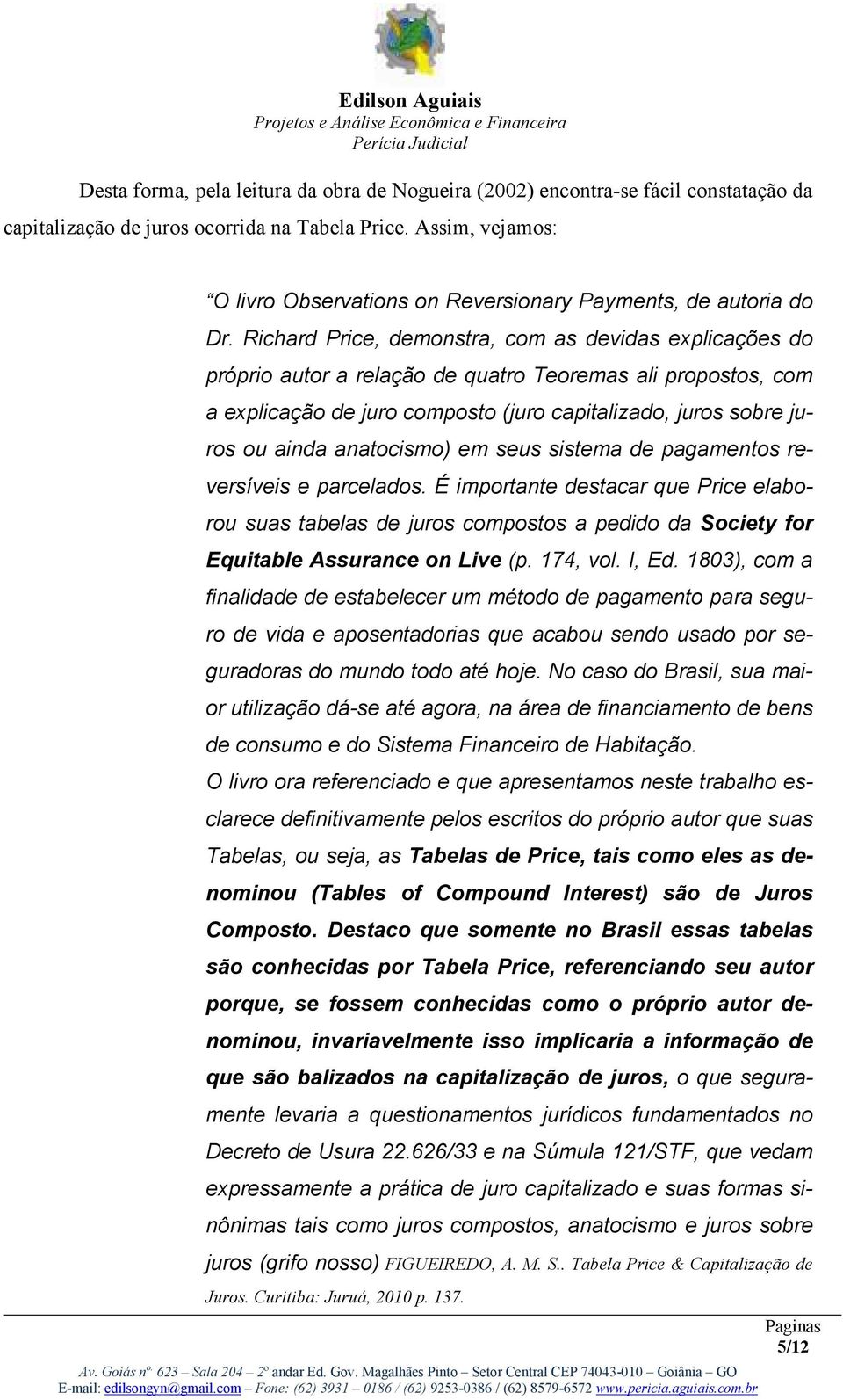 Richard Price, demonstra, com as devidas explicações do próprio autor a relação de quatro Teoremas ali propostos, com a explicação de juro composto (juro capitalizado, juros sobre juros ou ainda