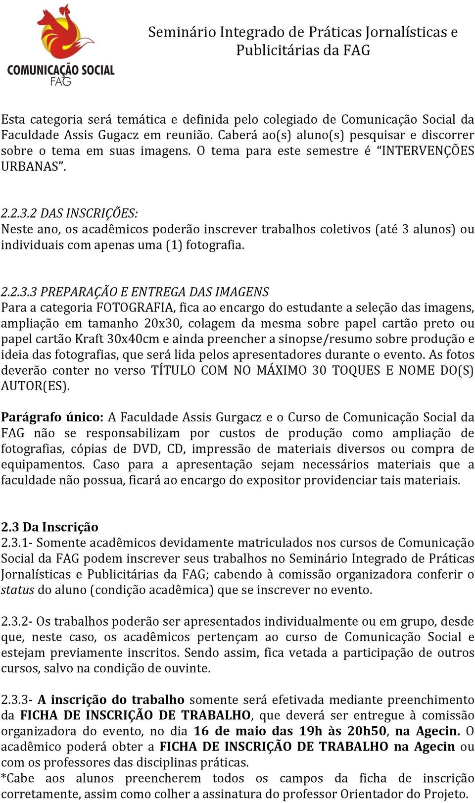 2 DAS INSCRIÇÕES: Neste ano, os acadêmicos poderão inscrever trabalhos coletivos (até 3 