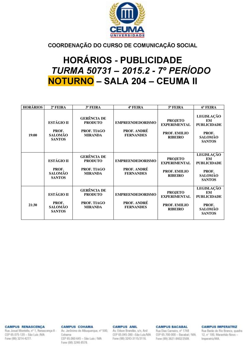 FEIRA 4ª FEIRA 5ª FEIRA 6ª FEIRA PREENDORISMO 19:00 TIAGO