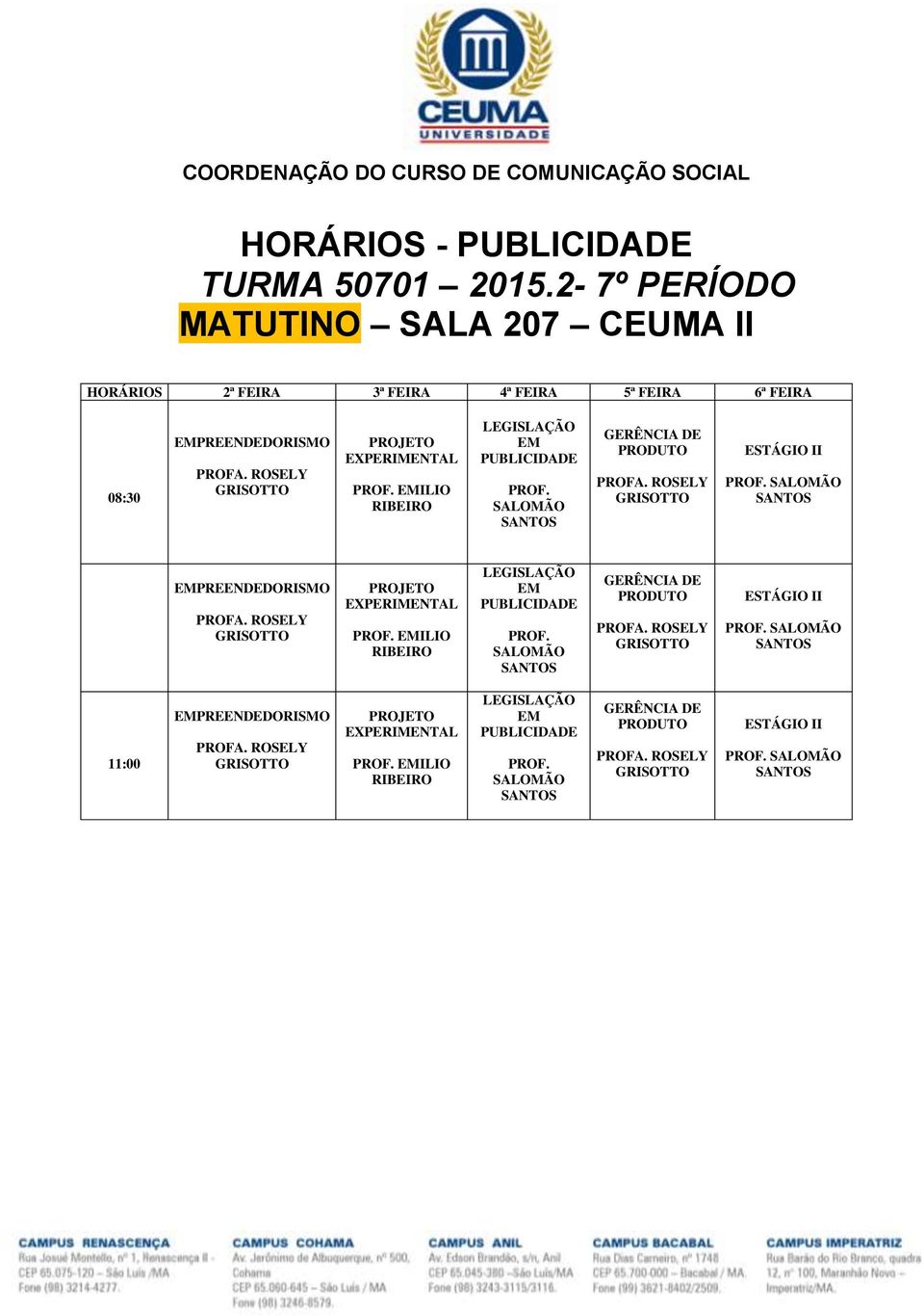 3ª FEIRA 4ª FEIRA 5ª FEIRA 6ª FEIRA 08:30 PREENDORISMO