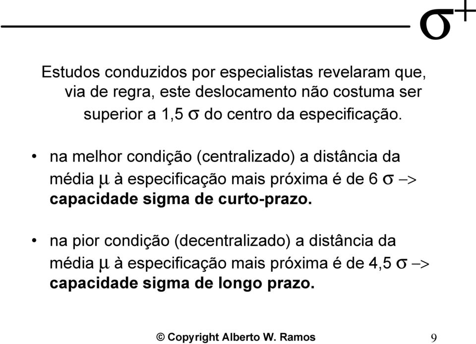 na melhor condição (centralizado) a distância da média µ à especificação mais próxima é de 6 σ > capacidade