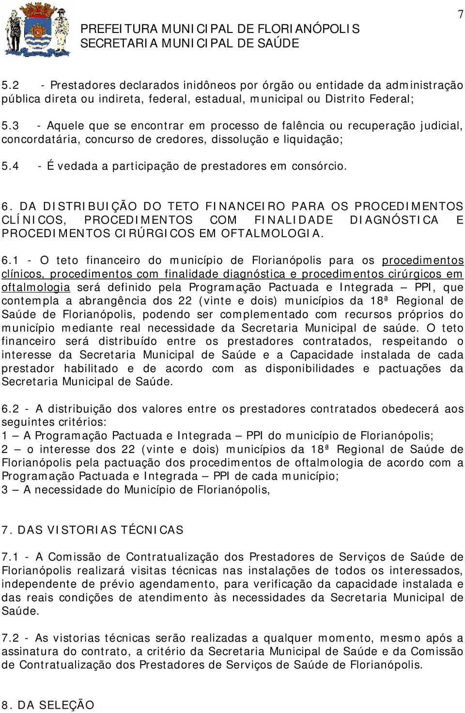 DA DISTRIBUIÇÃO DO TETO FINANCEIRO PARA OS PROCEDIMENTOS CLÍNICOS, PROCEDIMENTOS COM FINALIDADE DIAGNÓSTICA E PROCEDIMENTOS CIRÚRGICOS EM OFTALMOLOGIA. 6.