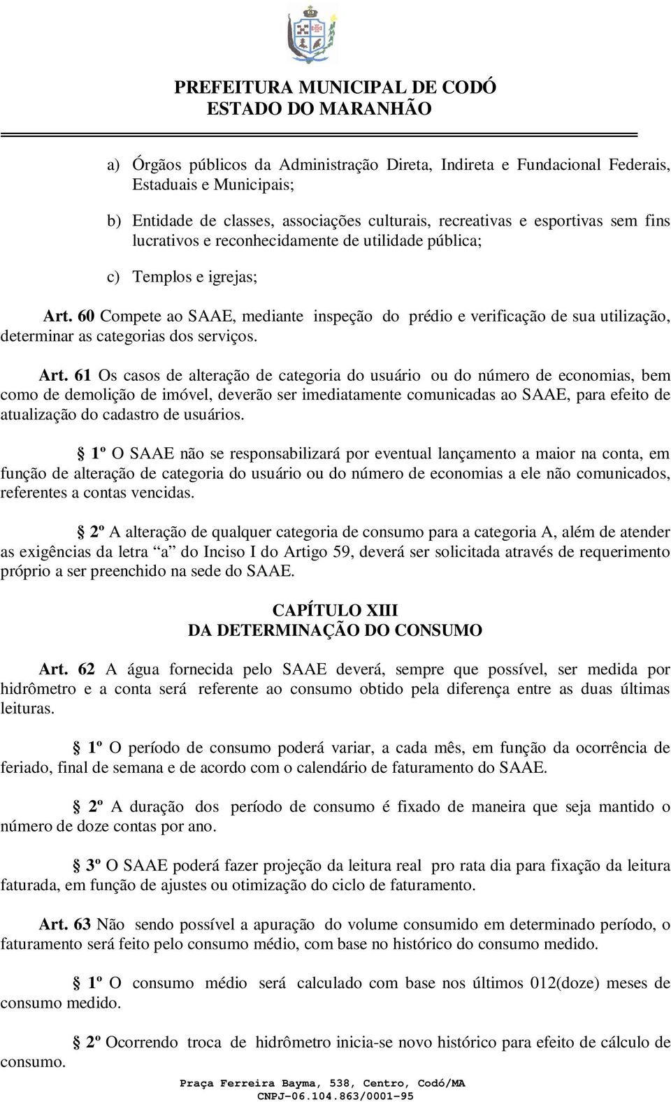 60 Compete ao SAAE, mediante inspeção do prédio e verificação de sua utilização, determinar as categorias dos serviços. Art.