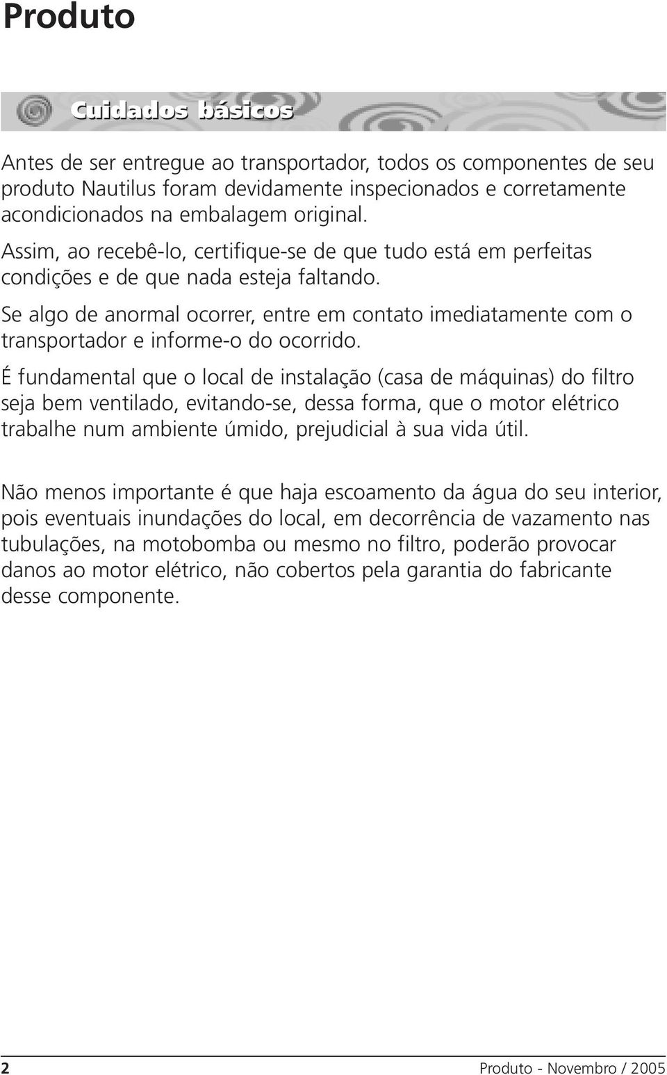 Se algo de anormal ocorrer, entre em contato imediatamente com o transportador e informe-o do ocorrido.