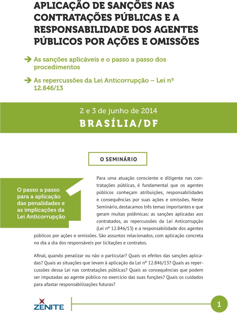 846/13 2 e 3 de junho de 2014 BRASÍLIA/DF O SEMINÁRIO O passo a passo para a aplicação das penalidades e as implicações da Lei Anticorrupção Para uma atuação consciente e diligente nas contratações