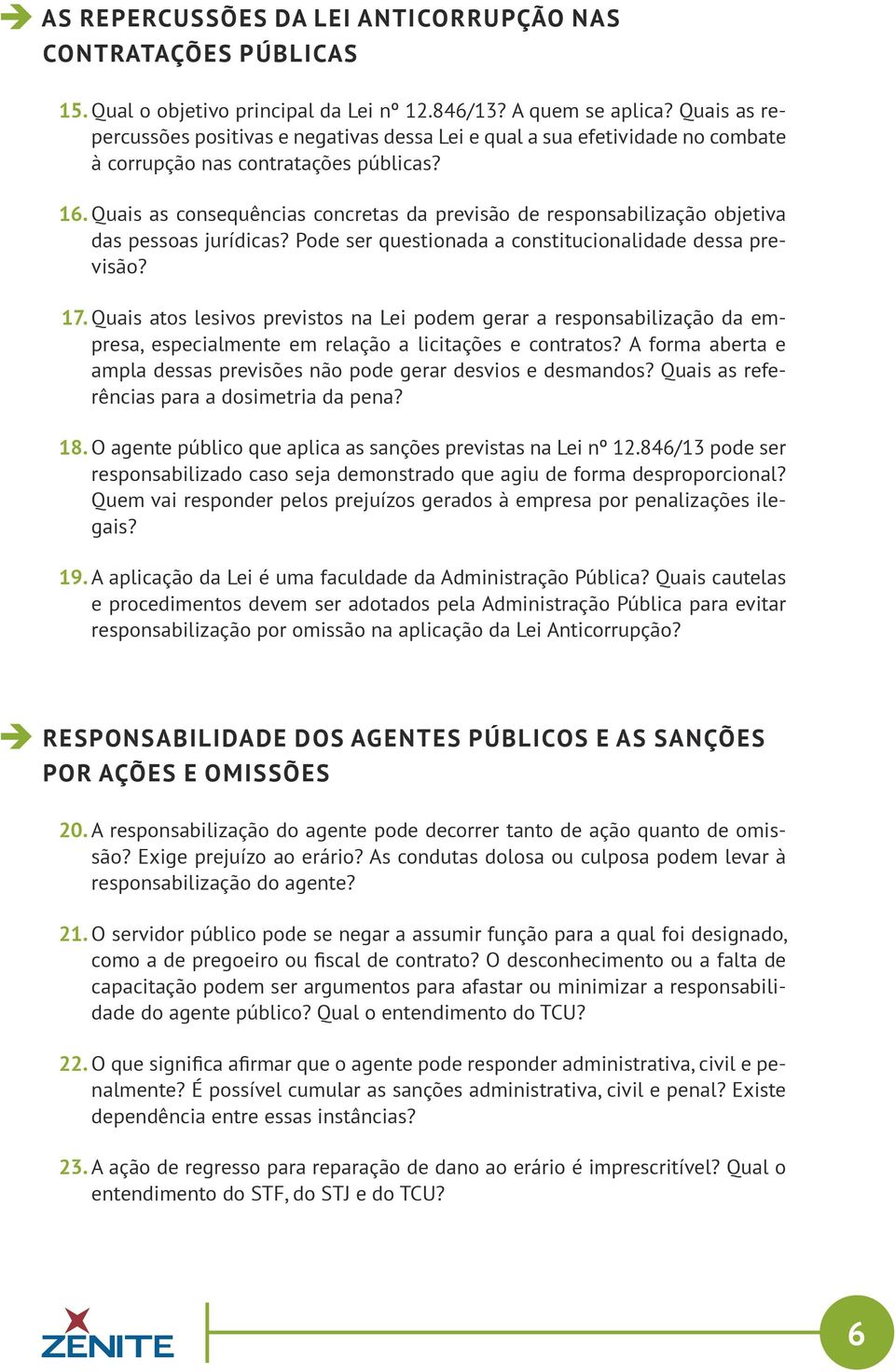 Quais as consequências concretas da previsão de responsabilização objetiva das pessoas jurídicas? Pode ser questionada a constitucionalidade dessa previsão? 17.