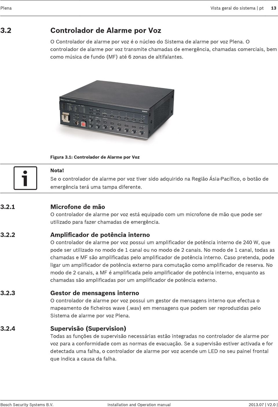 Se o controlador de alarme por voz tiver sido adquirido na Região Ásia-Pacífico, o botão de emergência terá uma tampa diferente. 3.2.