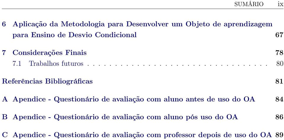 ................................ 80 Referências Bibliográficas 81 A Apendice - Questionário de avaliação com