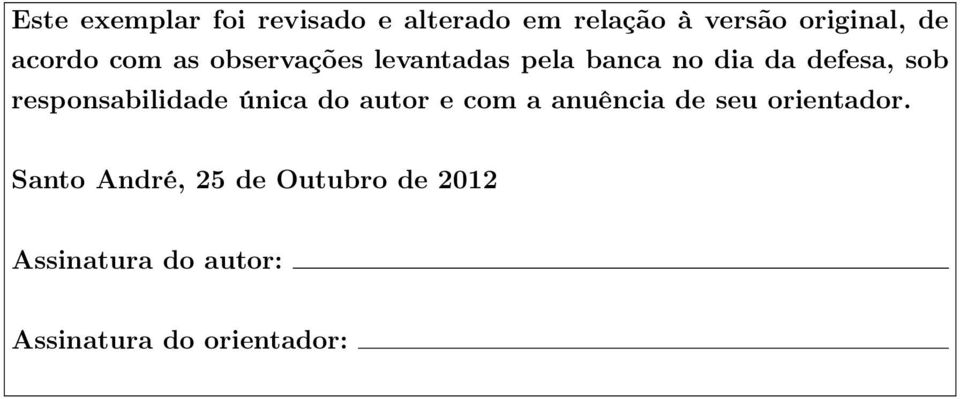 responsabilidade única do autor e com a anuência de seu orientador.