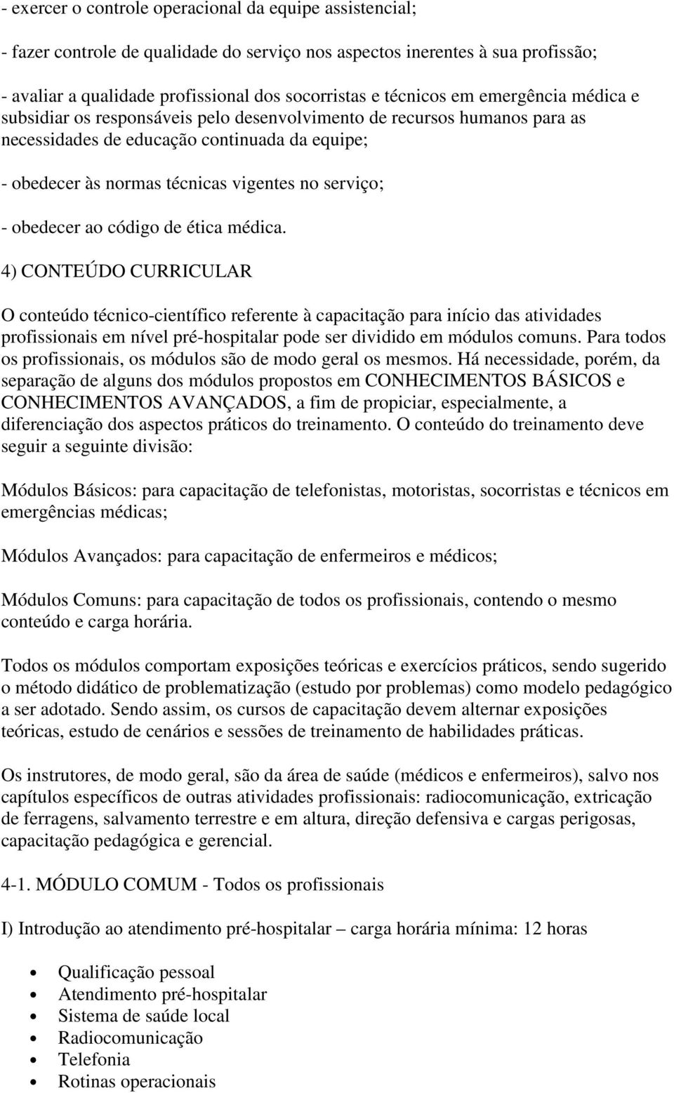 obedecer ao código de ética médica.