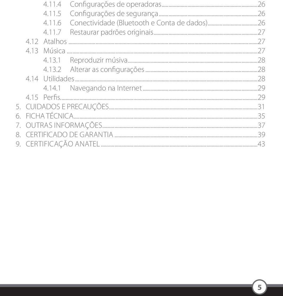 ..28 4.14 Utilidades...28 4.14.1 Navegando na Internet...29 4.15 Perfis...29 5. CUIDADOS E PRECAUÇÕES...31 6.