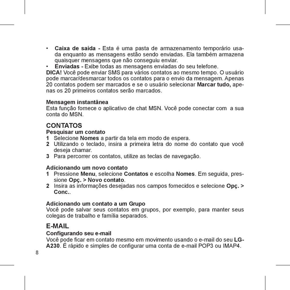 O usuário pode marcar/desmarcar todos os contatos para o envio da mensagem. Apenas 20 contatos podem ser marcados e se o usuário selecionar Marcar tudo, apenas os 20 primeiros contatos serão marcados.