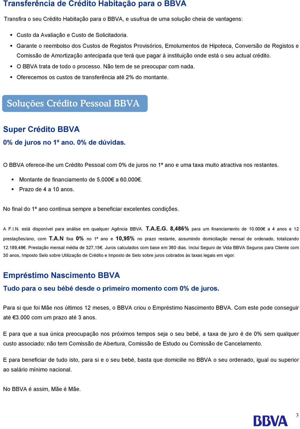 crédito. O BBVA trata de todo o processo. Não tem de se preocupar com nada. Oferecemos os custos de transferência até 2% do montante.