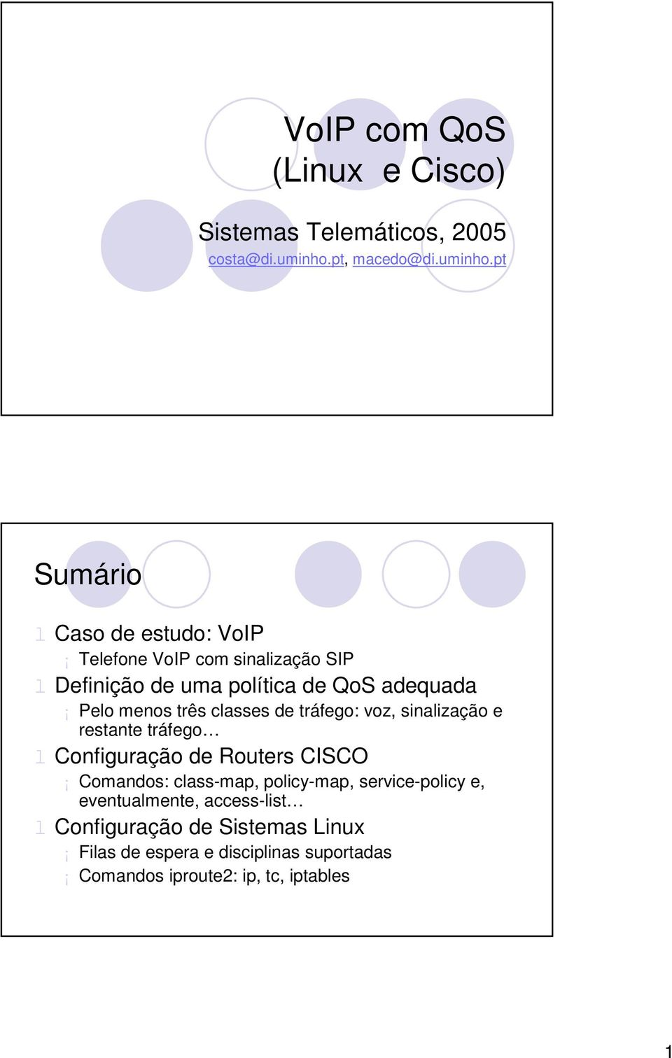 pt Sumário l Caso de estudo: VoIP Telefone VoIP com sinalização SIP l Definição de uma política de QoS adequada Pelo menos