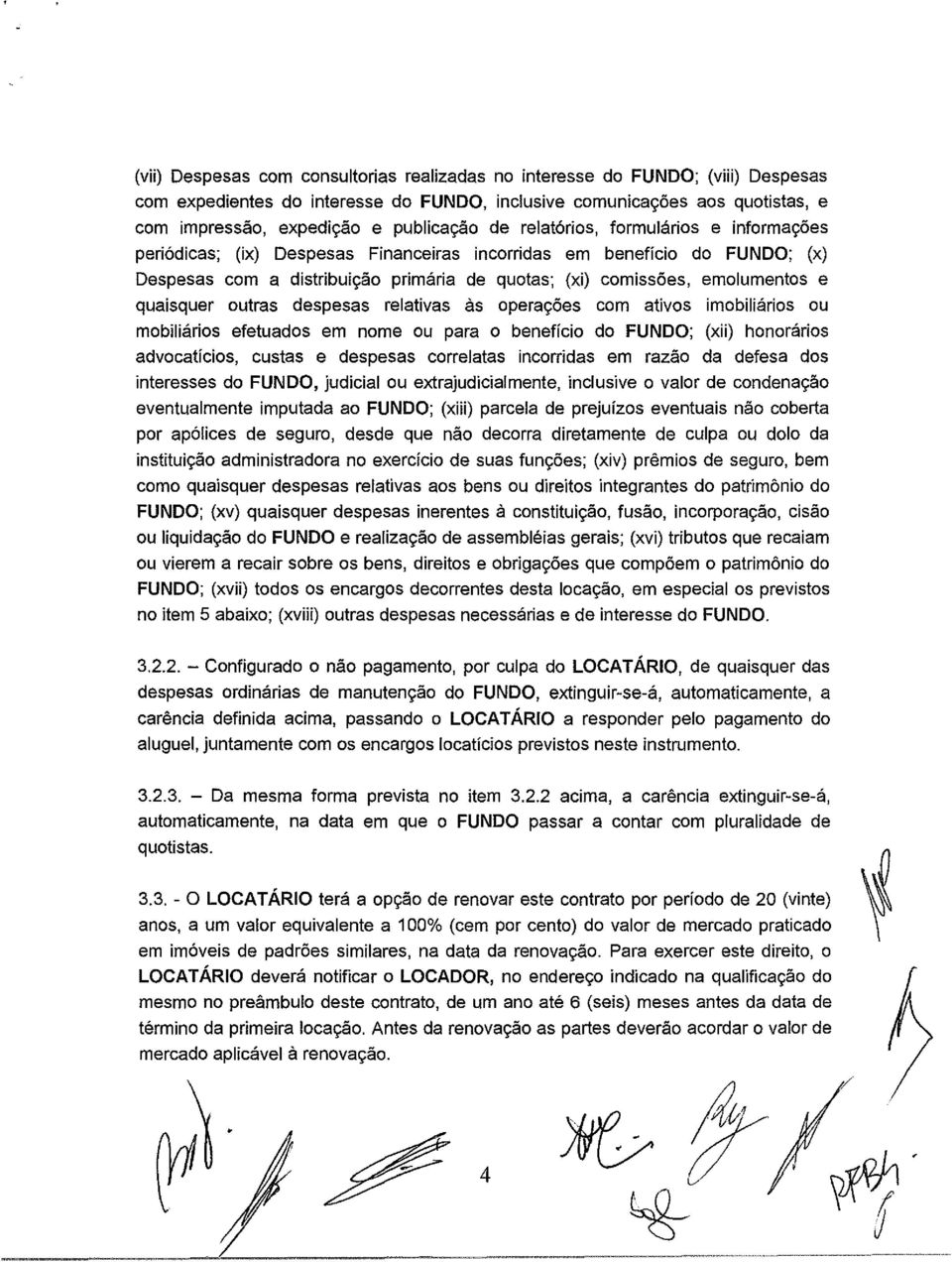 quaisquer outras despesas relativas às operações com ativos imobiliários ou mobiliários efetuados em nome ou para o benefício do FUNDO; (xii) honorários advocatícios, custas e despesas correlatas