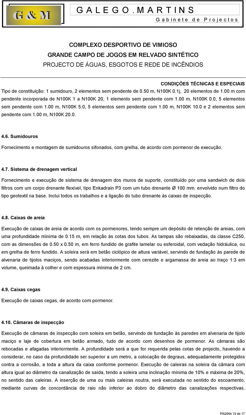 Sumidouros Fornecimento e montagem de sumidouros sifonados, com grelha, de acordo com pormenor de execução. 4.7.