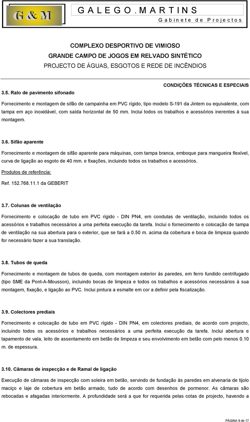 Sifão aparente Fornecimento e montagem de sifão aparente para máquinas, com tampa branca, emboque para mangueira flexível, curva de ligação ao esgoto de 40 mm.