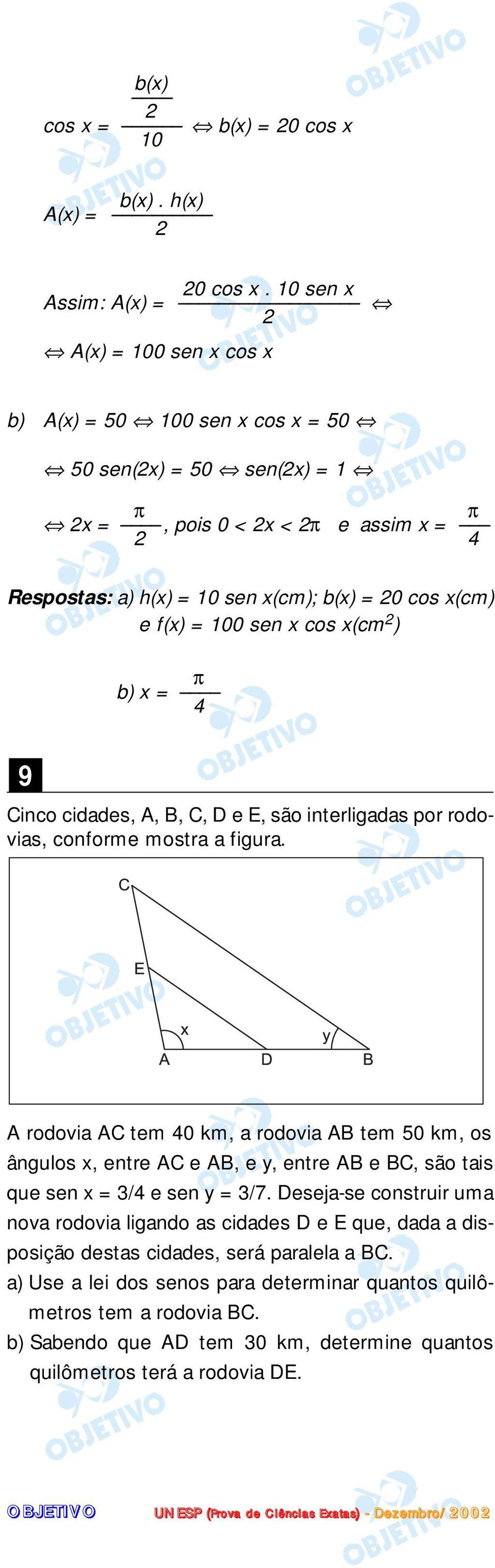 e f(x) = 100 sen x cos x(cm ) b) x = π 4 9 Cinco cidades, A, B, C, D e E, são interligadas por rodovias, conforme mostra a figura.