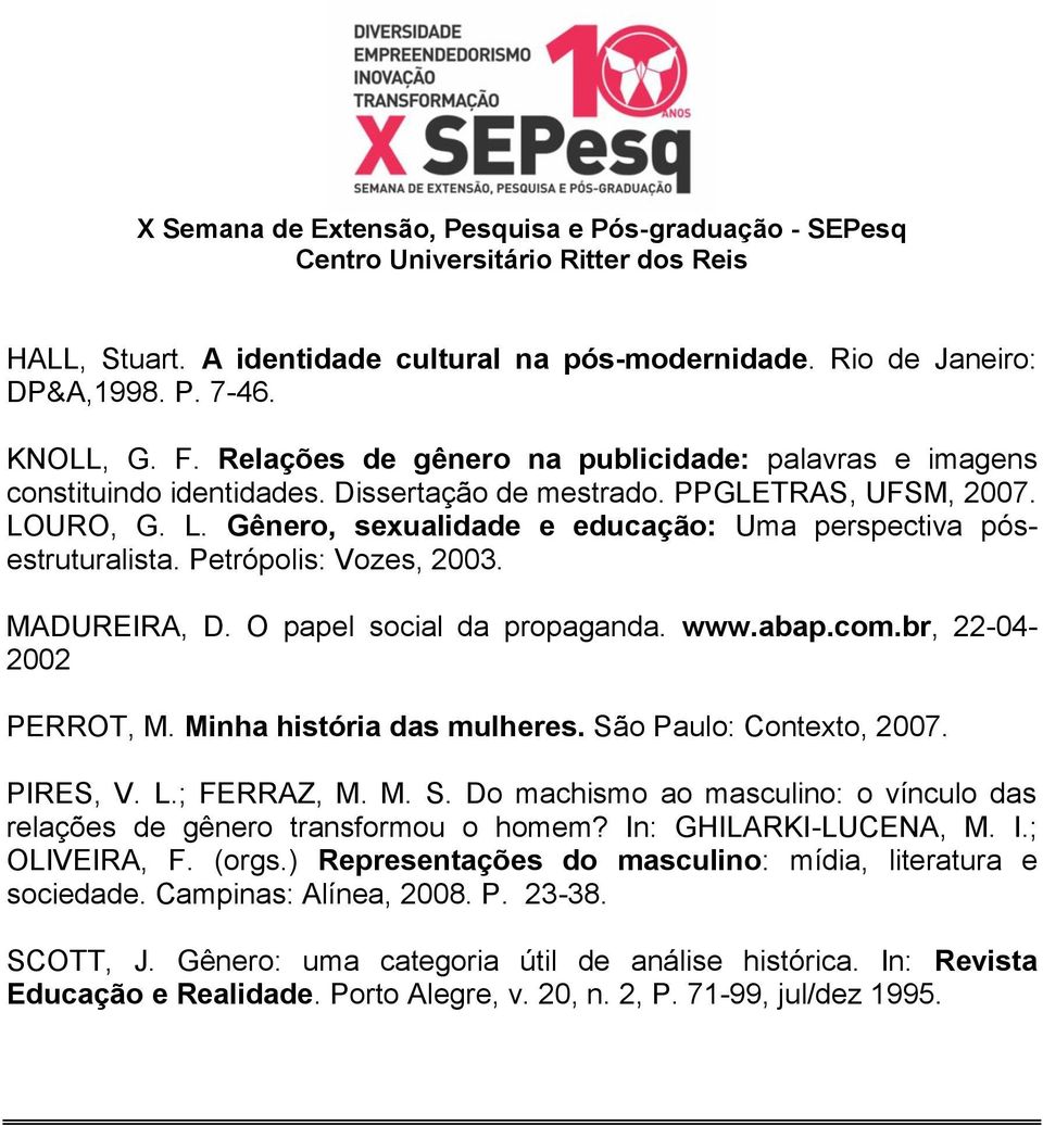 www.abap.com.br, 22-04- 2002 PERROT, M. Minha história das mulheres. São Paulo: Contexto, 2007. PIRES, V. L.; FERRAZ, M. M. S. Do machismo ao masculino: o vínculo das relações de gênero transformou o homem?