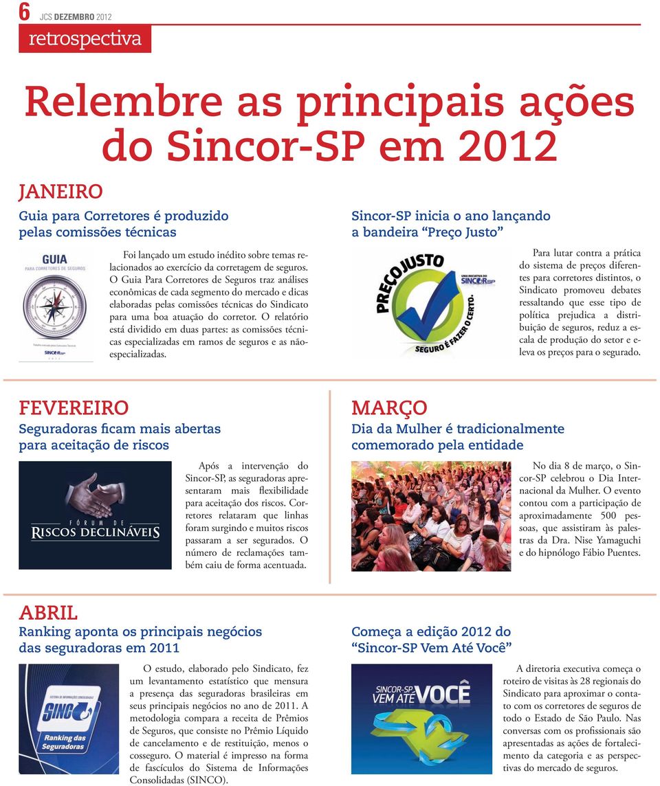 O Guia Para Corretores de Seguros traz análises econômicas de cada segmento do mercado e dicas elaboradas pelas comissões técnicas do Sindicato para uma boa atuação do corretor.