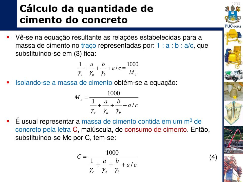 imento obtém-se a equação: = a 1 γ b 1000 a b + + γ γ a É usual representar a massa de imento ontida em um m 3 de onreto pela