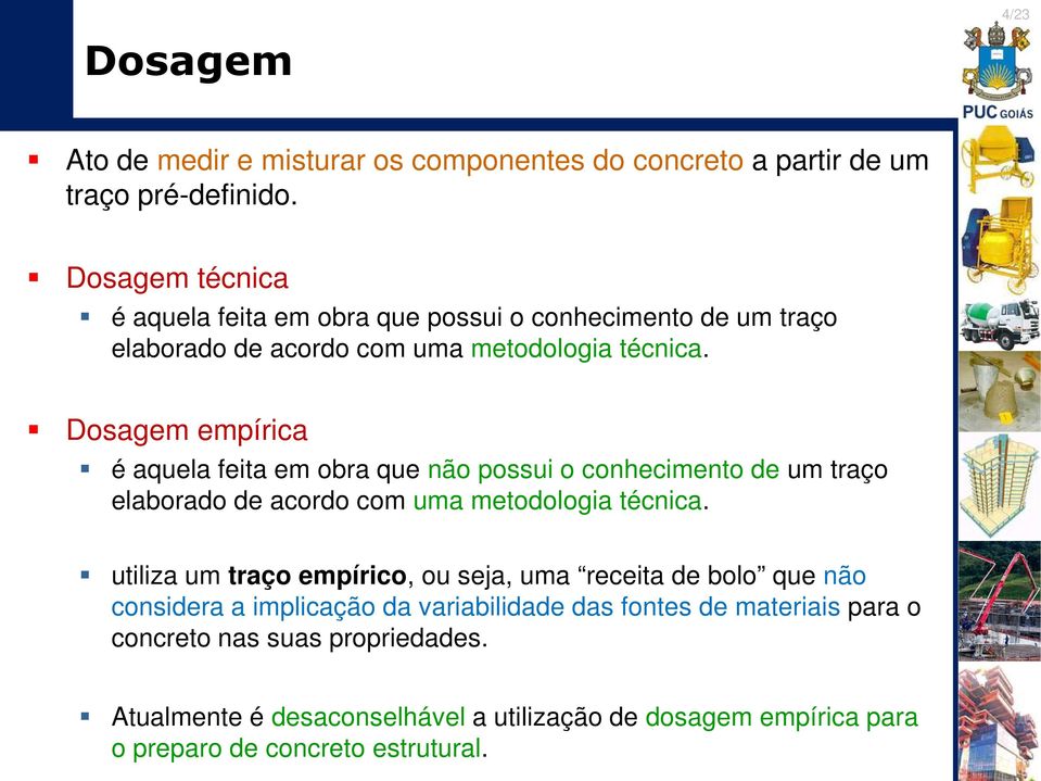 Dosagem empíria é aquela feita em obra que não possui o onheimento de um traço elaborado de aordo om uma metodologia ténia.