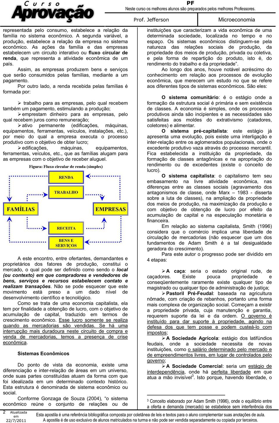 Assim, as presas produz bens e serviços que serão consumidos pelas famílias, mediante a um pagamento.