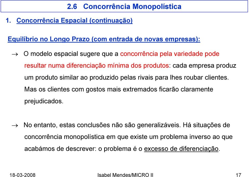 Mas os clientes com gostos mais extremados ficarão claramente prejudicados. No entanto, estas conclusões não são generalizáveis.