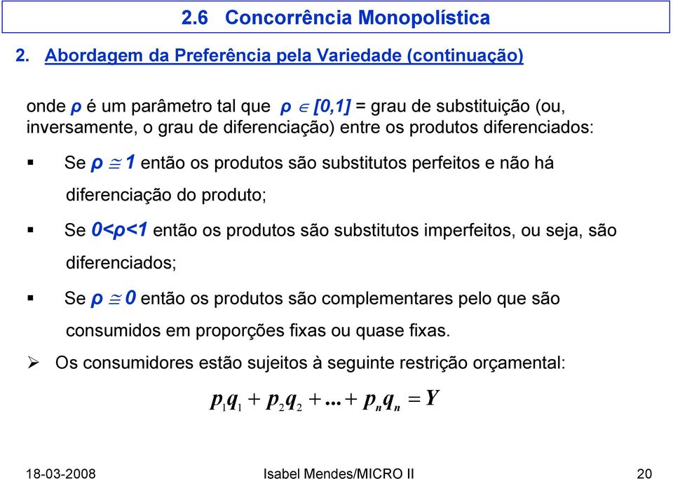 produtos são substitutos imperfeitos, ou seja, são diferenciados; Se ρ 0 então os produtos são complementares pelo que são consumidos em proporções