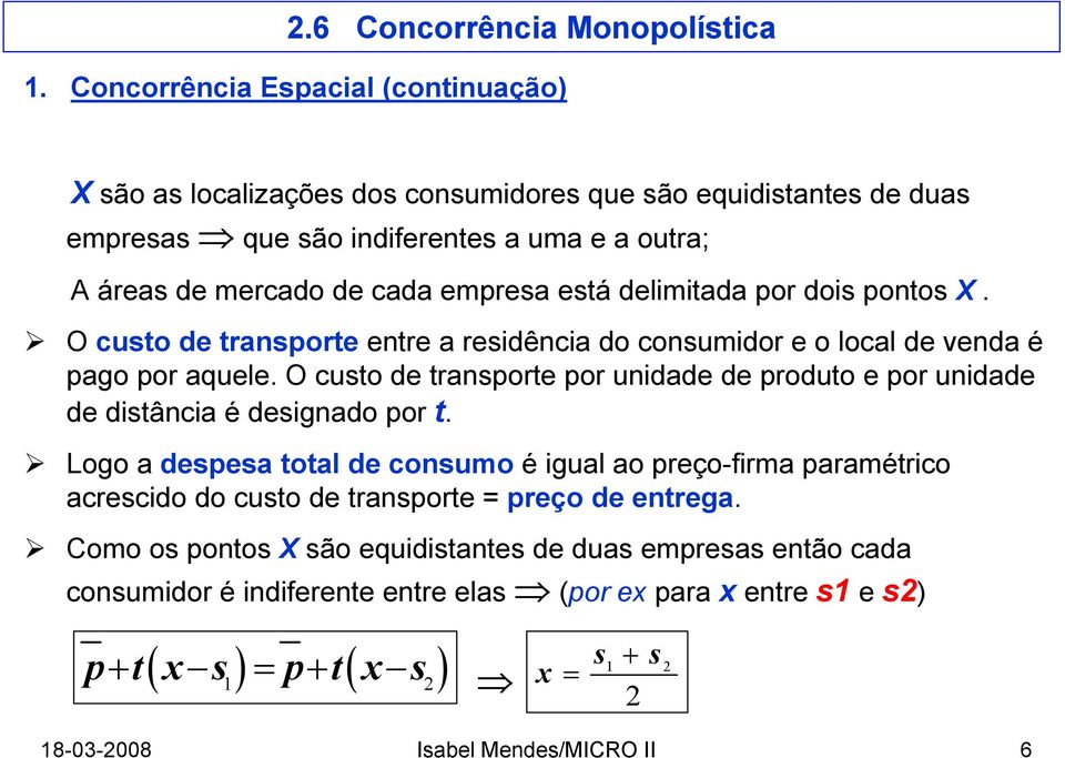 O custo de transporte por unidade de produto e por unidade de distância é designado por t.