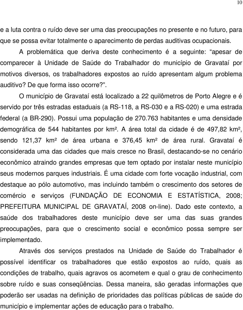 apresentam algum problema auditivo? De que forma isso ocorre?