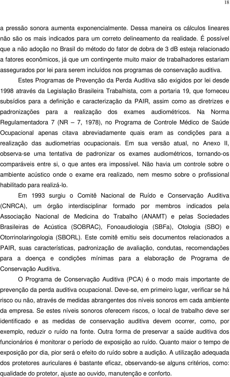 serem incluídos nos programas de conservação auditiva.