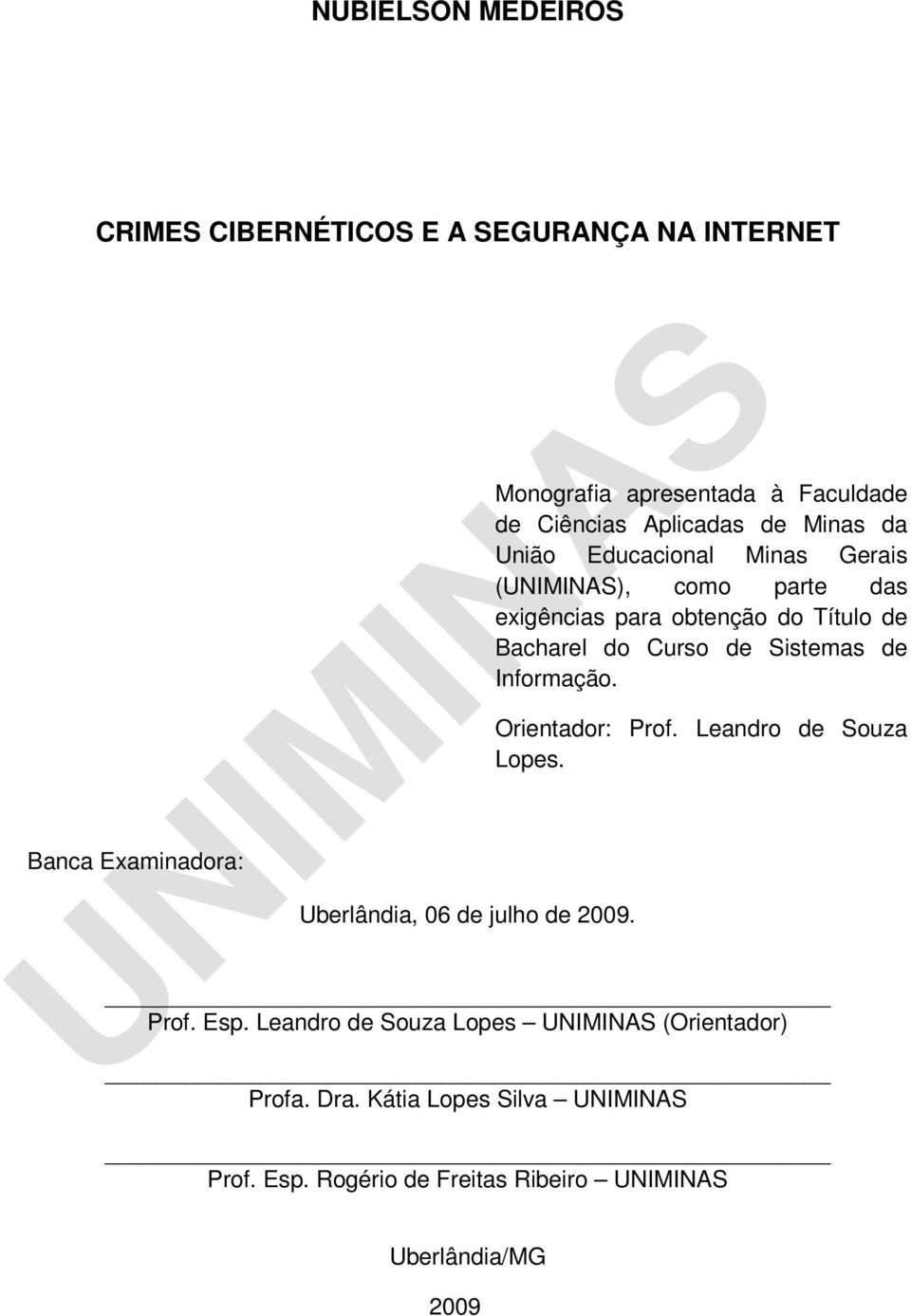 exigências para obtenção do Título de Bacharel do Curso de Sistemas de Informação. Orientador: Prof. Leandro de Souza Lopes.