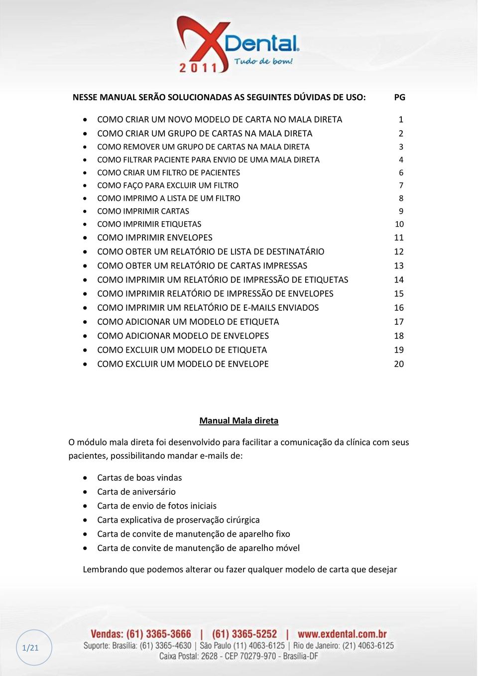 COMO IMPRIMIR ETIQUETAS 10 COMO IMPRIMIR ENVELOPES 11 COMO OBTER UM RELATÓRIO DE LISTA DE DESTINATÁRIO 12 COMO OBTER UM RELATÓRIO DE CARTAS IMPRESSAS 13 COMO IMPRIMIR UM RELATÓRIO DE IMPRESSÃO DE