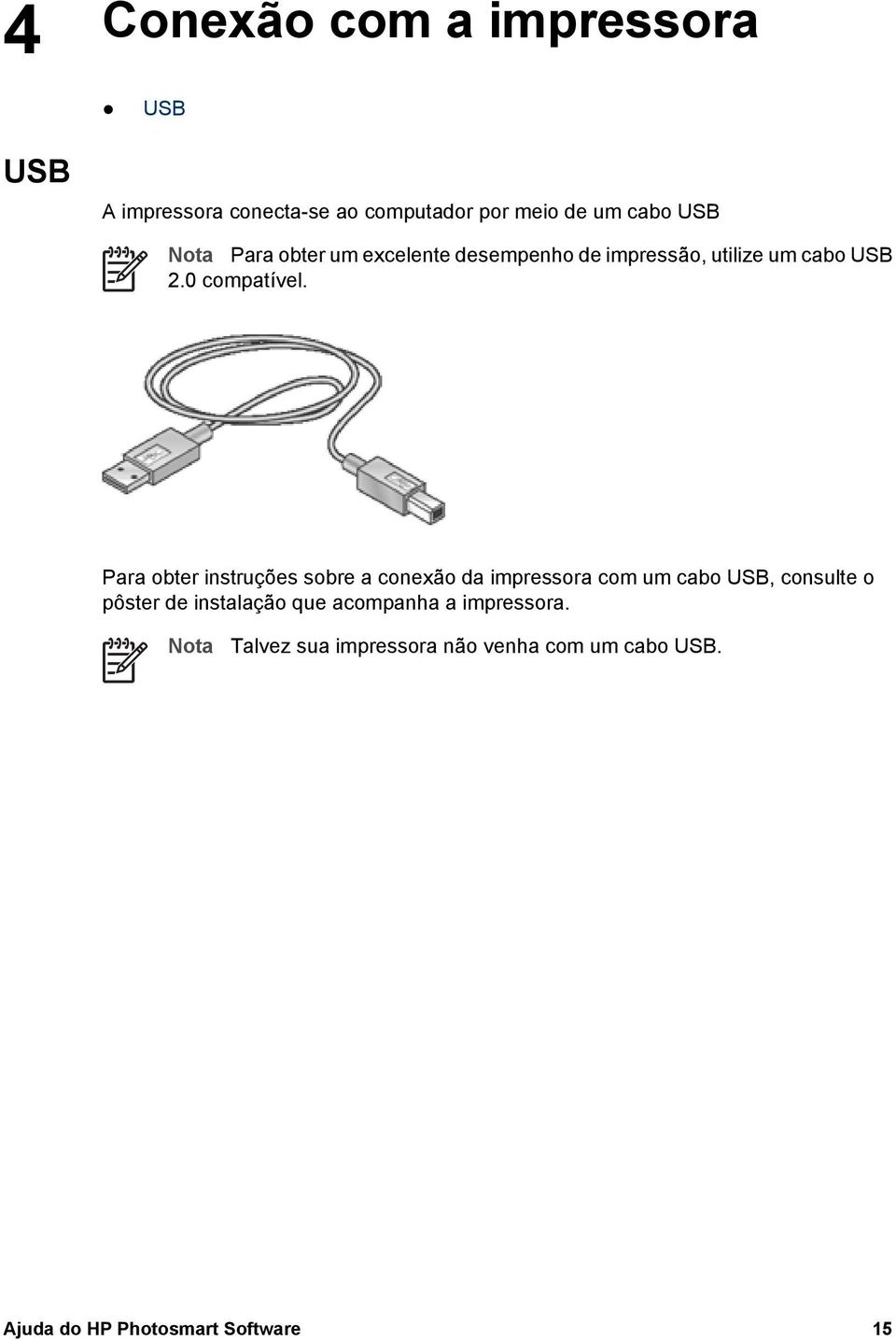 Para obter instruções sobre a conexão da impressora com um cabo USB, consulte o pôster de instalação