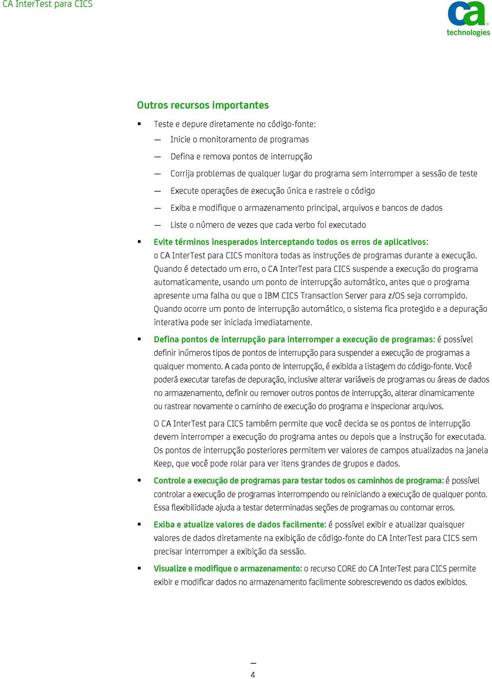 foi executado Evite términos inesperados interceptando todos os erros de aplicativos: o CA InterTest para CICS monitora todas as instruções de programas durante a execução.