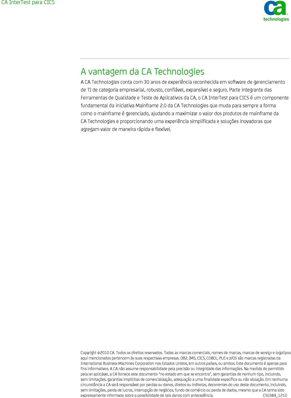 0 da CA Technologies que muda para sempre a forma como o mainframe é gerenciado, ajudando a maximizar o valor dos produtos de mainframe da CA Technologies e proporcionando uma experiência