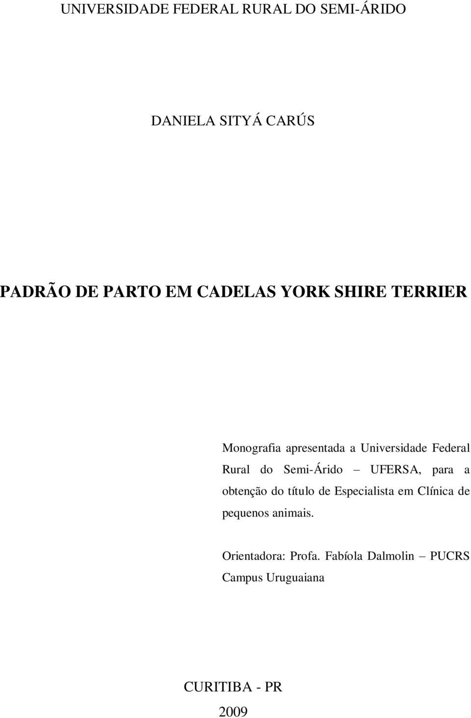 Semi-Árido UFERSA, para a obtenção do título de Especialista em Clínica de pequenos