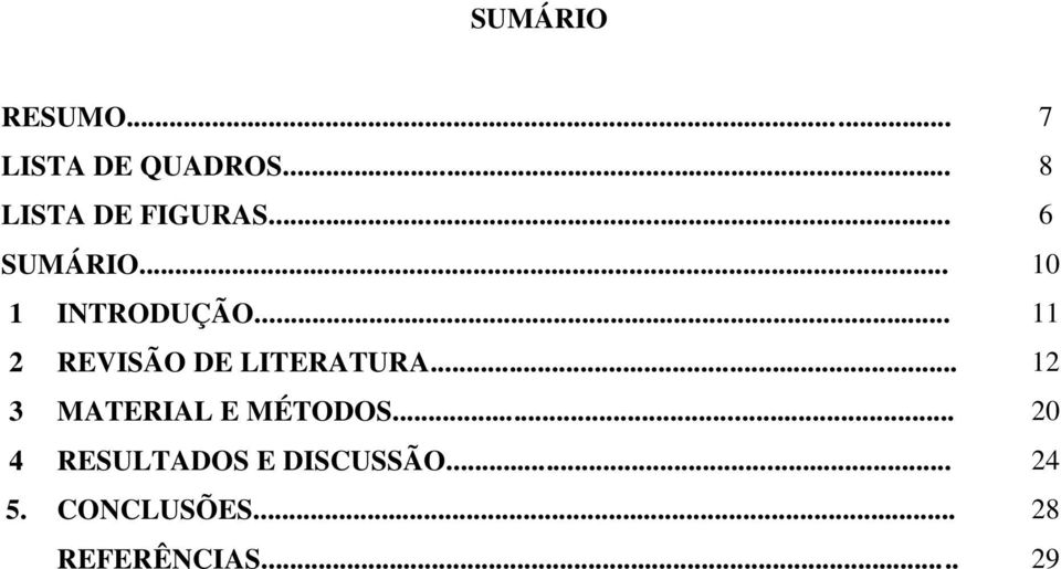 .. 11 2 REVISÃO DE LITERATURA... 12 3 MATERIAL E MÉTODOS.