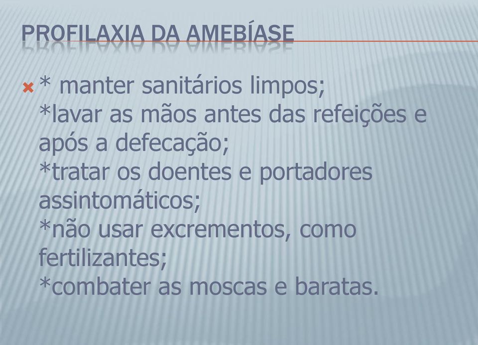 *tratar os doentes e portadores assintomáticos; *não