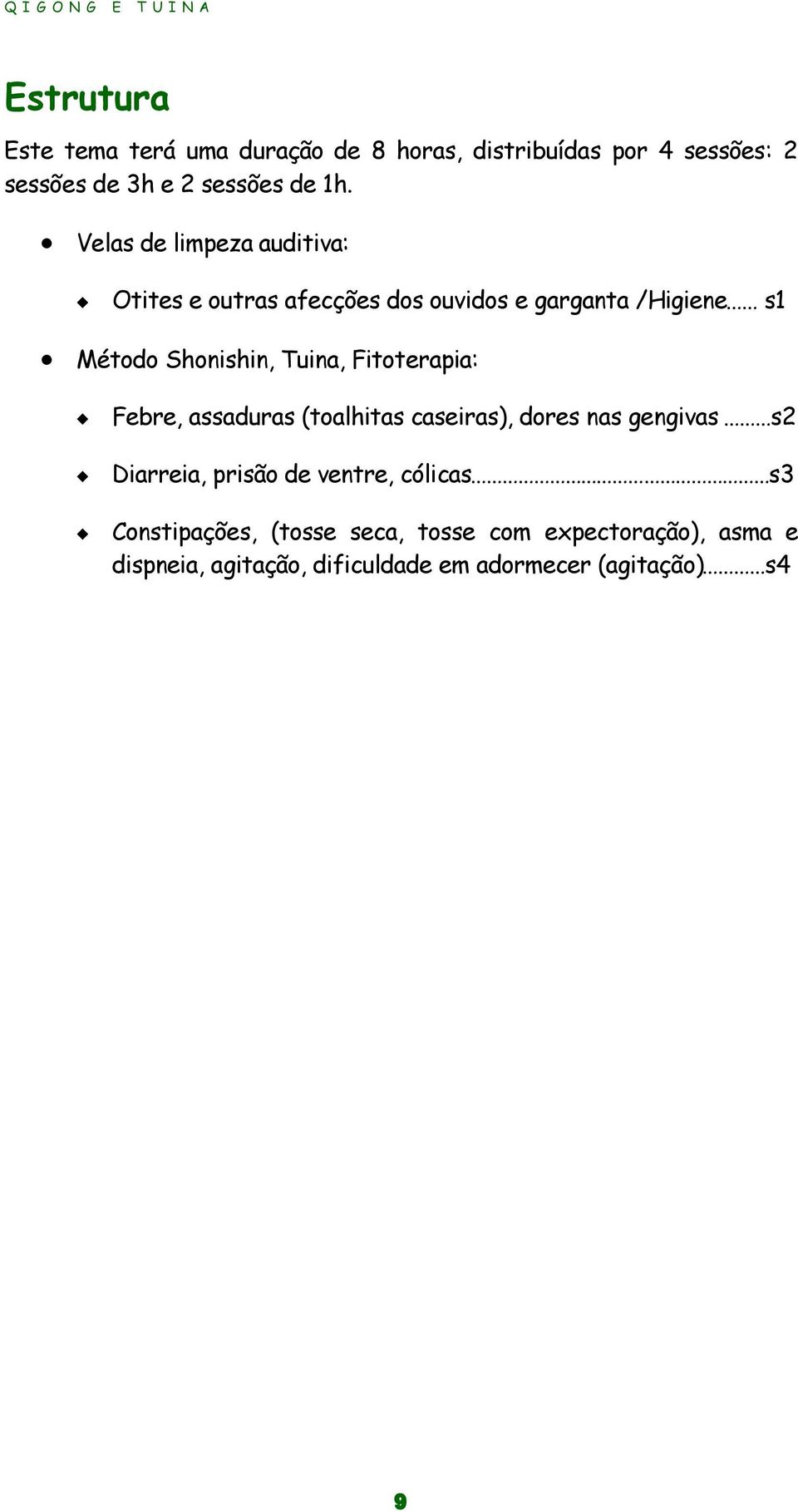 Fitoterapia: Febre, assaduras (toalhitas caseiras), dores nas gengivas s2 Diarreia, prisão de ventre, cólicas s3