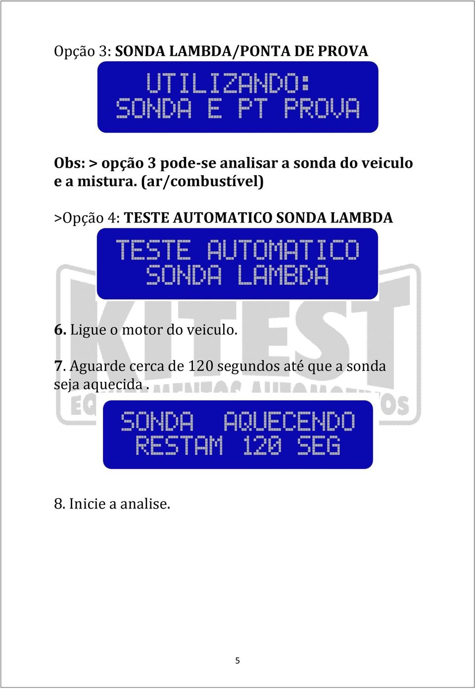 (ar/combustível) >Opção 4: TESTE AUTOMATICO SONDA LAMBDA 6.
