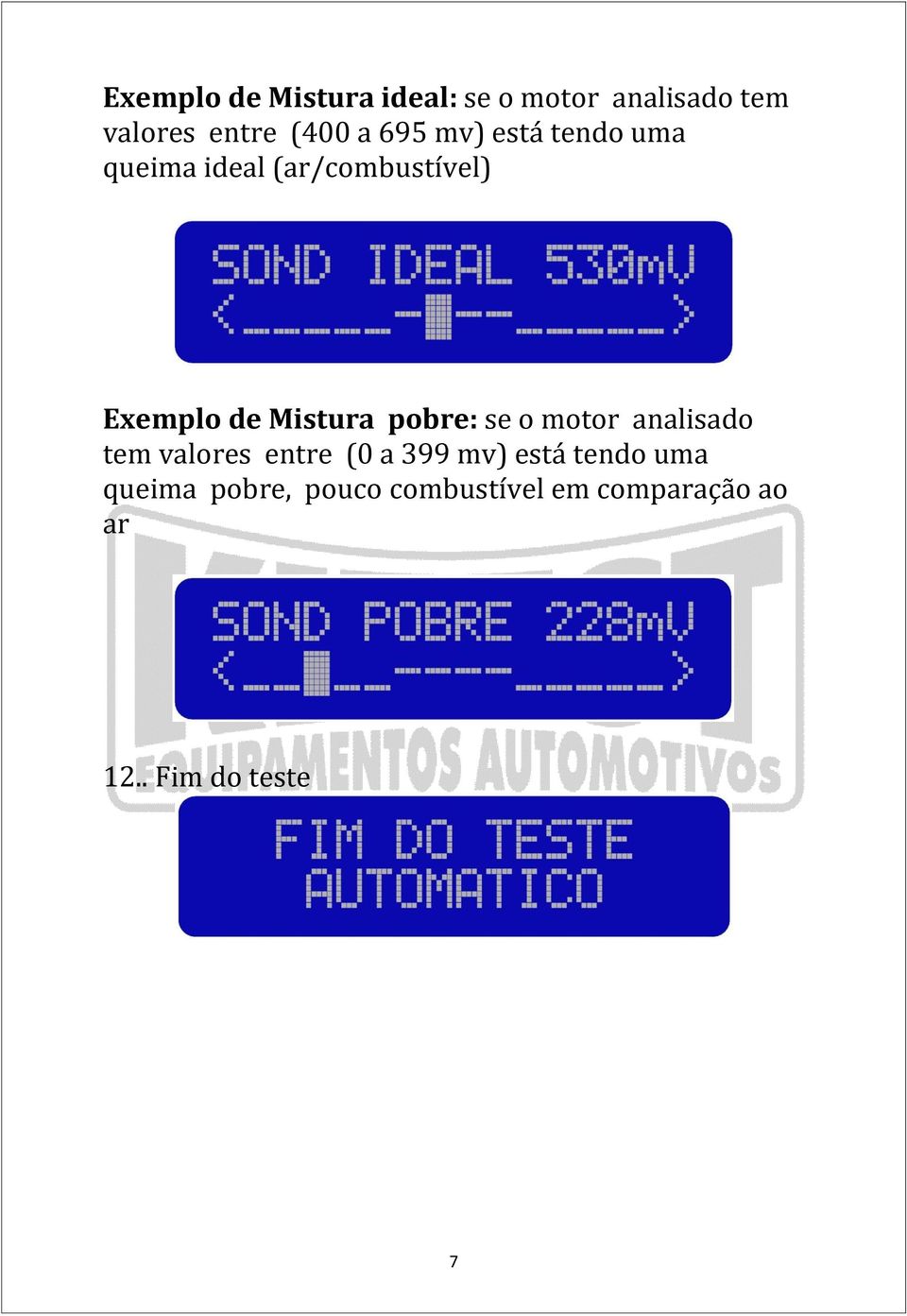 pobre: se o motor analisado tem valores entre (0 a 399 mv) está tendo