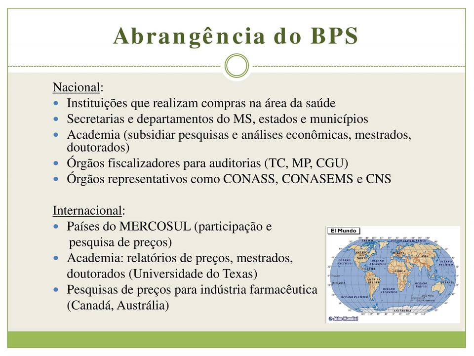 CGU) Órgãos representativos como CONASS, CONASEMS e CNS Internacional: Pí Países do MERCOSUL( (participação ii e pesquisa de preços)