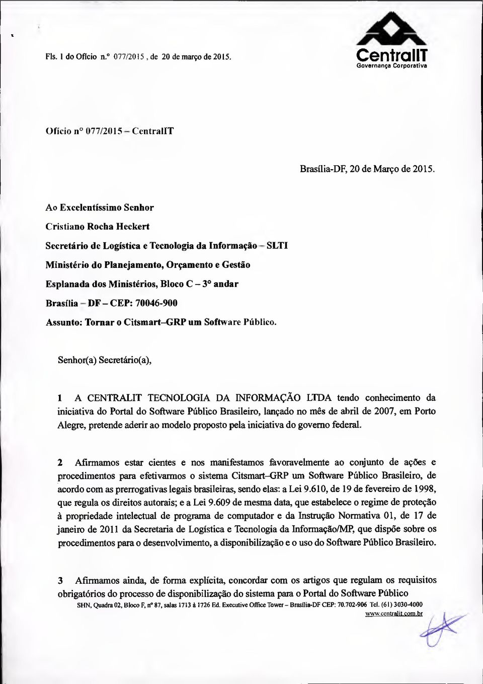 Brasília DF CEP: 70046-900 Assunto: Tornar o Citsmart GRP um Software Público.