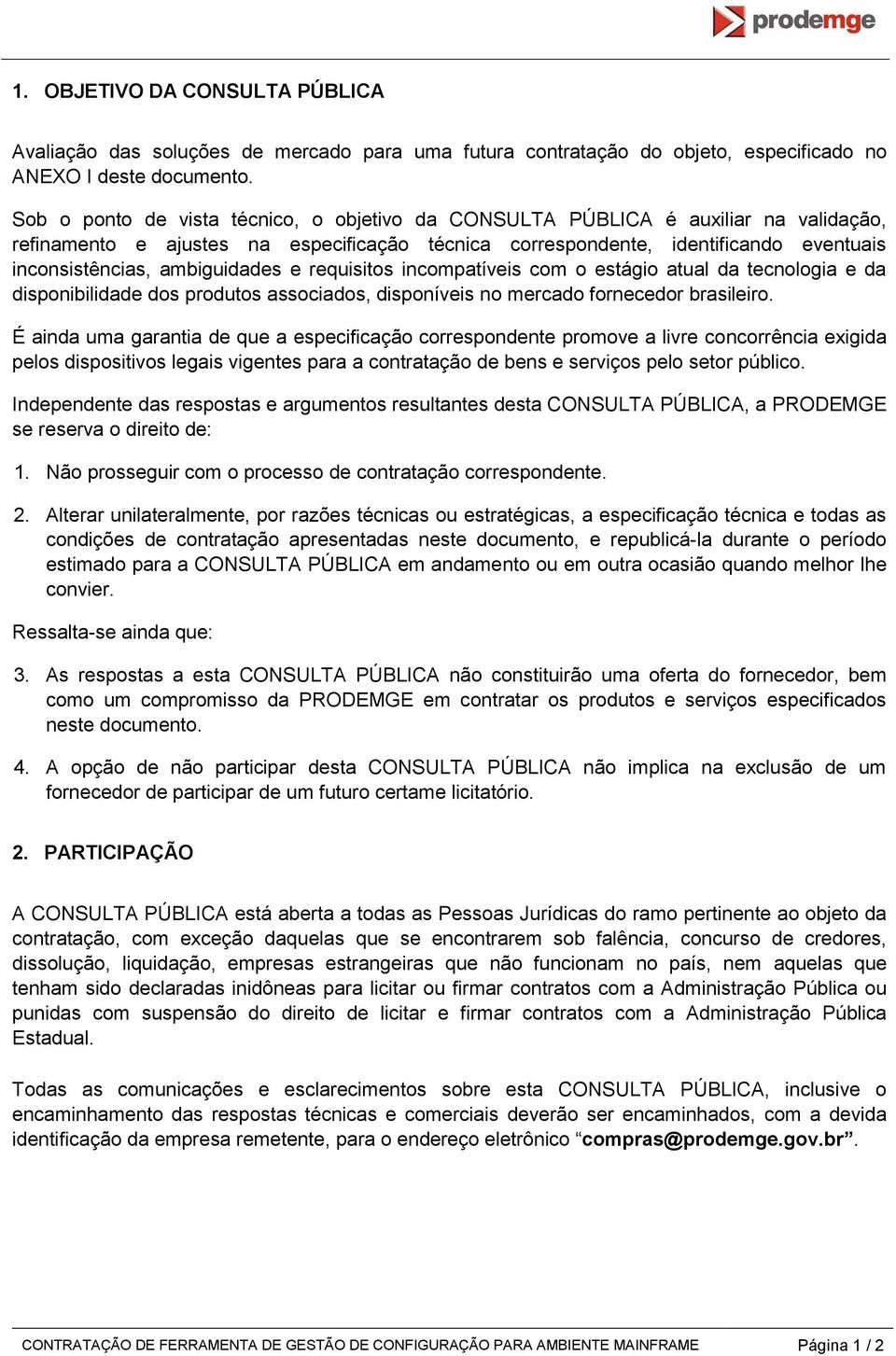 ambiguidades e requisitos incompatíveis com o estágio atual da tecnologia e da disponibilidade dos produtos associados, disponíveis no mercado fornecedor brasileiro.