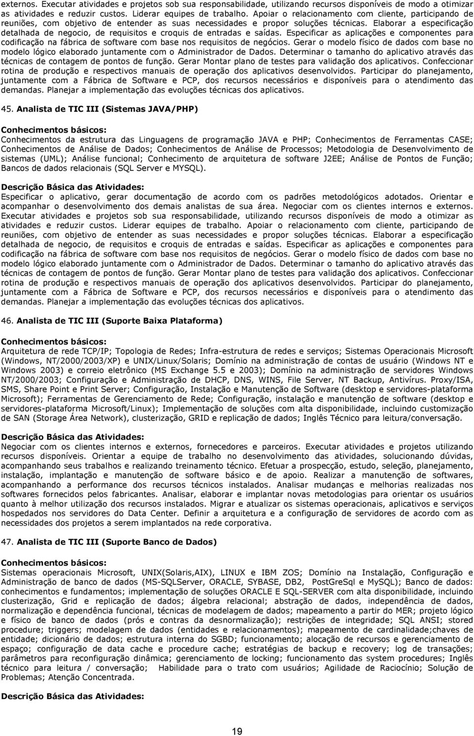 Elaborar a especificação detalhada de negocio, de requisitos e croquis de entradas e saídas.