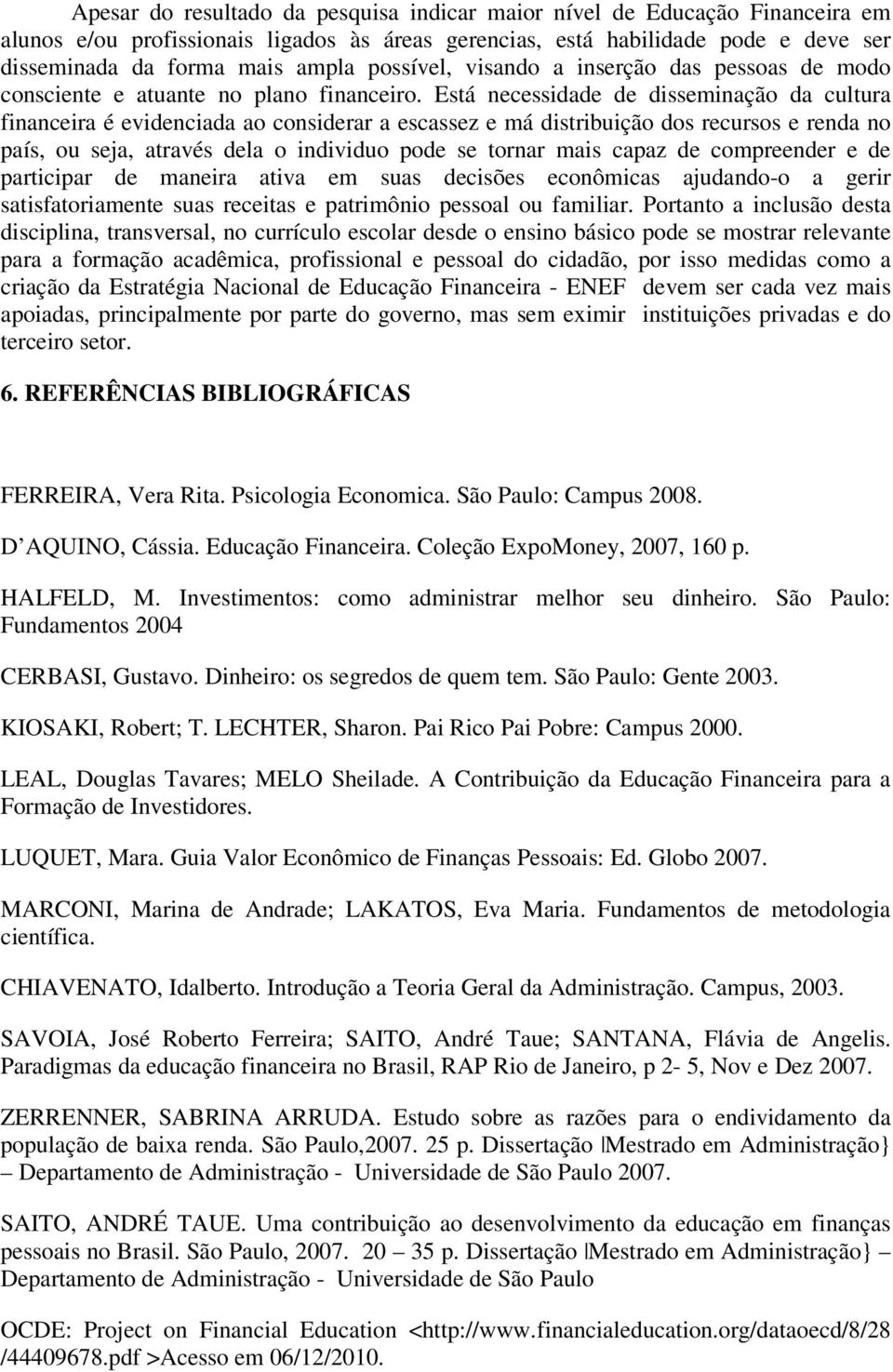 ampla possível, visando a inserção das pessoas de modo consciente e atuante no plano financeiro.